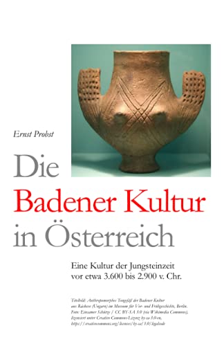Die Badener Kultur in Österreich: Eine Kultur der Jungsteinzeit vor etwa 3.600 bis 2.900 v. Chr. Die Badener Kultur in Österreich: Eine Kultur der Jungsteinzeit vor etwa 3.600 bis 2.900 v. Chr.