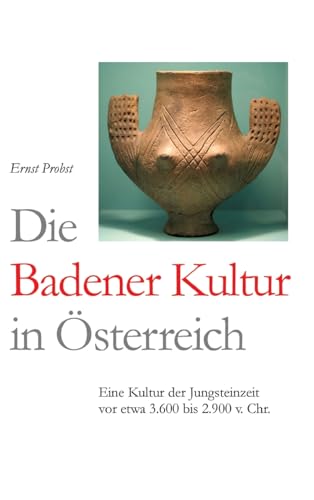 Die Badener Kultur in Österreich: Eine Kultur der Jungsteinzeit vor etwa 3600 bis 2.900 v. Chr. Die Badener Kultur in Österreich: Eine Kultur der Jungsteinzeit vor etwa 3600 bis 2.900 v. Chr. von tredition