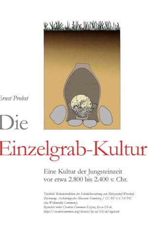 Die Einzelgrab-Kultur: Eine Kultur der Jungsteinzeit vor etwa 2.800 bis 2.300 v. Chr. Die Einzelgrab-Kultur: Eine Kultur der Jungsteinzeit vor etwa 2.800 bis 2.300 v. Chr. von tredition