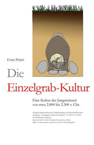 Die Einzelgrab-Kultur: Eine Kultur der Jungsteinzeit vor etwa 2.800 bis 2300 v. Chr. (Bücher von Ernst Probst über die Steinzeit) Die Einzelgrab-Kultur: Eine Kultur der Jungsteinzeit vor etwa 2.800 bis 2300 v. Chr. (Bücher von Ernst Probst über die Steinzeit)