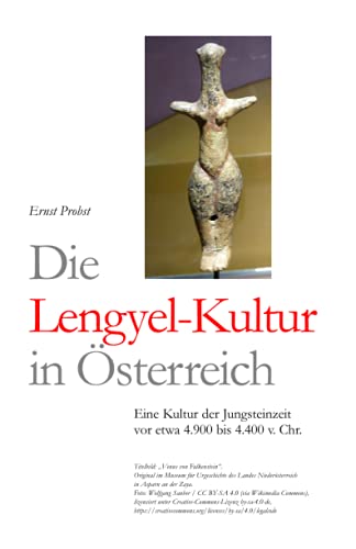 Die Lengyel-Kultur in Österreich: Eine Kultur der Jungsteinzeit vor etwa 4.900 bis 4.400 v. Chr. (Bücher von Ernst Probst über die Steinzeit) von Independently published