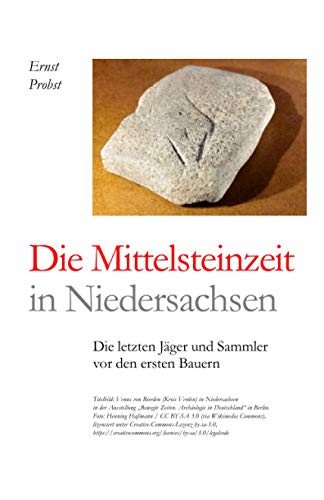 Die Mittelsteinzeit in Niedersachsen: Die letzten Jäger und Sammler vor den ersten Bauern (Bücher von Ernst Probst über die Steinzeit) von Independently published