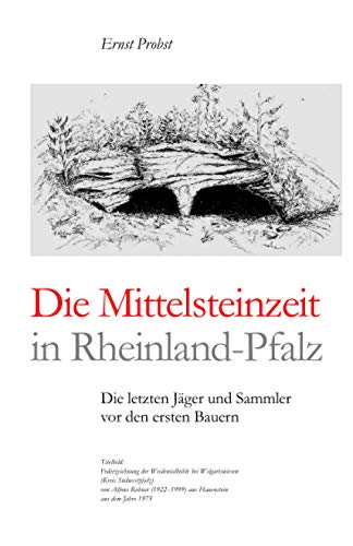 Die Mittelsteinzeit in Rheinland-Pfalz: Die letzten Jäger und Sammler vor den ersten Bauern (Bücher von Ernst Probst über die Steinzeit) von Independently published