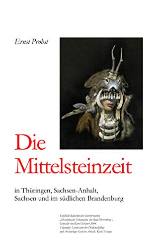 Die Mittelsteinzeit in Thüringen, Sachsen-Anhalt, Sachsen und im südlichen Brandenburg (Bücher von Ernst Probst über die Steinzeit)