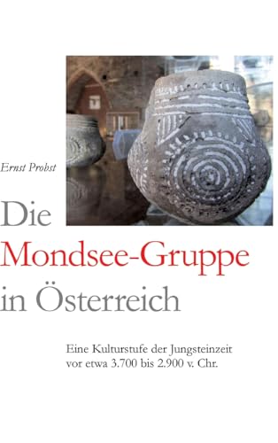Die Mondsee-Gruppe in Österreich: Eine Kulturstufe der Jungsteinzeit vor etwa 3.700 bis 2.900 v. Chr. Die Mondsee-Gruppe in Österreich: Eine Kulturstufe der Jungsteinzeit vor etwa 3.700 bis 2.900 v. Chr. von tredition
