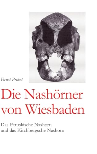 Die Nashörner von Wiesbaden: Das Etruskische Nashorn und das Kirchbergsche Nashorn Die Nashörner von Wiesbaden: Das Etruskische Nashorn und das Kirchbergsche Nashorn von tredition