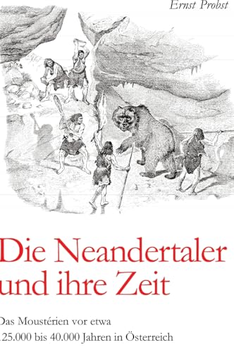 Die Neandertaler und ihre Zeit: Das Moustérien vor etwa 125.000 bis 40.000 Jahren Die Neandertaler und ihre Zeit: Das Moustérien vor etwa 125.000 bis 40.000 Jahren von tredition
