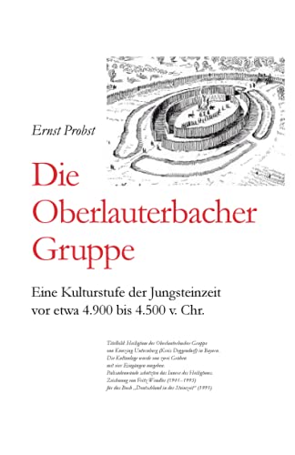 Die Oberlauterbacher Gruppe: Eine Kulturstufe der Jungsteinzeit vor etwa 4.900 bis 4.500 Chr. (Bücher von Ernst Probst über die Steinzeit)