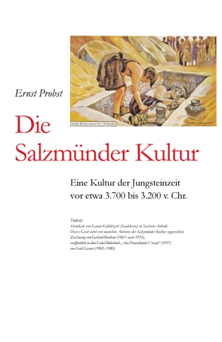 Die Salzmünder Kultur: Eine Kultur der Jungsteinzeit vor etwa 3.700 bis 3.200 v. Chr. (Bücher von Ernst Probst über die Steinzeit) von Independently Published