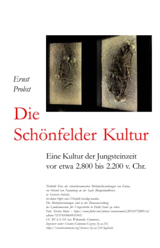 Die Schönfelder Kultur: Eine Kultur der Jungsteinzeit vor etwa 2.800 bis 2.200 v. Chr. (Bücher von Ernst Probst über die Steinzeit) von Independently published