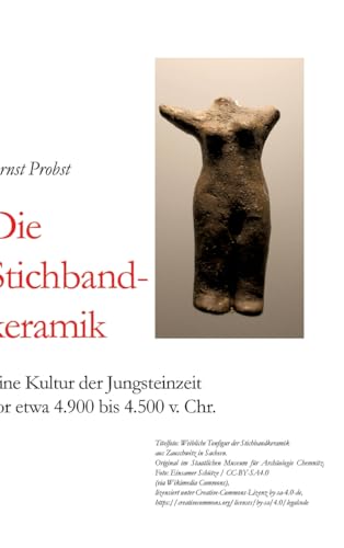 Die Stichbandkeramik: Eine Kultur der Jungsteinzeit vor etwa 4.900 bis 4.500 v. Chr. Die Stichbandkeramik: Eine Kultur der Jungsteinzeit vor etwa 4.900 bis 4.500 v. Chr. von tredition