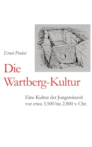 Die Wartberg-Kultur: Eine Kultur der Jungsteinzeit vor etwa 3.500 bis 2.800 v. Chr. Die Wartberg-Kultur: Eine Kultur der Jungsteinzeit vor etwa 3.500 bis 2.800 v. Chr. von tredition