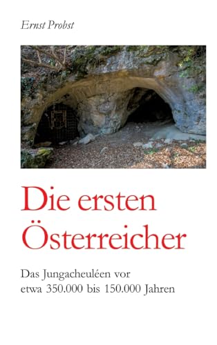 Die ersten Österreicher: Das Jungacheuléen vor etwa 350.000 bis 150.000 Jahren Die ersten Österreicher: Das Jungacheuléen vor etwa 350.000 bis 150.000 Jahren von tredition