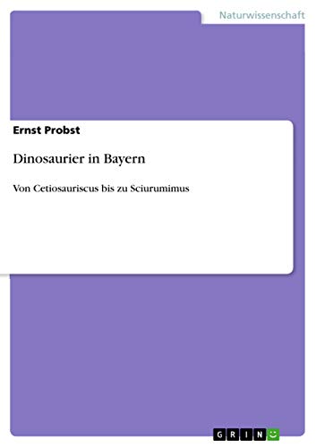 Dinosaurier in Bayern: Von Cetiosauriscus bis zu Sciurumimus Dinosaurier in Bayern: Von Cetiosauriscus bis zu Sciurumimus
