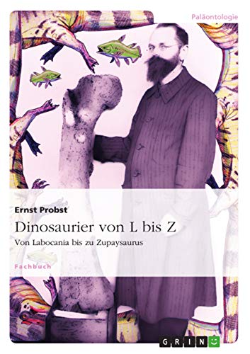 Dinosaurier von L bis Z: Von Labocania bis zu Zupaysaurus