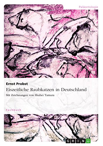 Eiszeitliche Raubkatzen in Deutschland: Mit Zeichnungen von Shuhei Tamura Eiszeitliche Raubkatzen in Deutschland: Mit Zeichnungen von Shuhei Tamura
