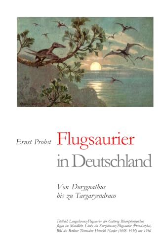 Flugsaurier in Deutschland: Von Dorygnathus bis zu Targaryendraco (Bücher von Ernst Probst über Paläontologie, Band 7) von Independently published