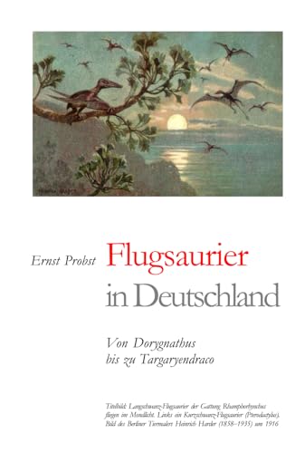 Flugsaurier in Deutschland: Von Dorygnathus bis zu Targaryendraco (Bücher von Ernst Probst über Paläontologie, Band 22) von Independently published