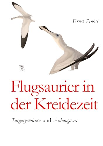 Flugsaurier in der Kreidezeit: Targaryendraco und Anhanguera Flugsaurier in der Kreidezeit: Targaryendraco und Anhanguera von tredition