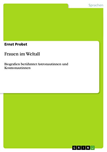 Frauen im Weltall: Biografien berühmter Astronautinnen und Kosmonautinnen von GRIN Verlag
