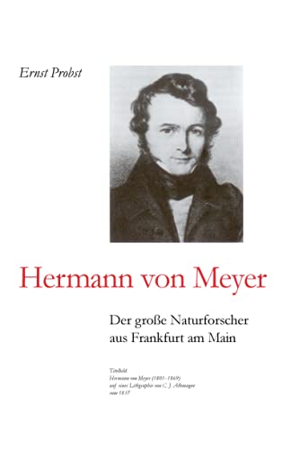 Hermann von Meyer: Der große Naturforscher aus Frankfurt am Main (Bücher von Ernst Probst über Paläontologie, Band 2)