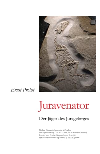 Juravenator: Der Jäger des Juragebirges (Bücher Und Taschenbücher Von Ernst Probst Über Dinosaurier) Juravenator: Der Jäger des Juragebirges (Bücher Und Taschenbücher Von Ernst Probst Über Dinosaurier)