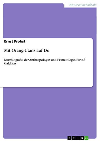 Mit Orang-Utans auf Du: Kurzbiografie der Anthropologin und Primatologin Biruté Galdikas Mit Orang-Utans auf Du: Kurzbiografie der Anthropologin und Primatologin Biruté Galdikas