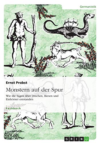 Monstern auf der Spur: Wie die Sagen über Drachen, Riesen und Einhörner entstanden Monstern auf der Spur: Wie die Sagen über Drachen, Riesen und Einhörner entstanden