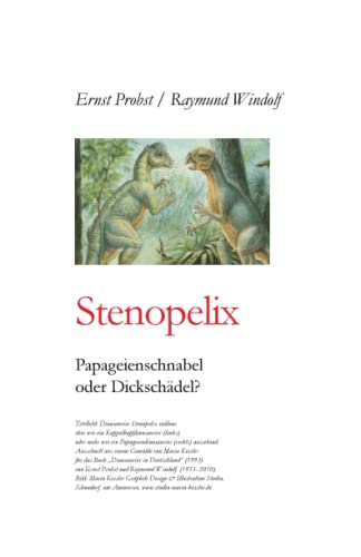 Stenopelix: Papageienschnabel oder Dickschädel? (Bücher Und Taschenbücher Von Ernst Probst Über Dinosaurier) von Independently Published
