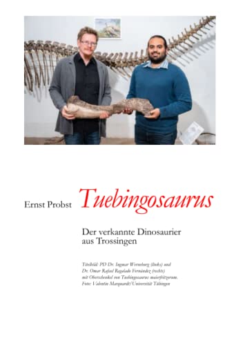 Tuebingosaurus: Der verkannte Dinosaurier aus Trossingen (Bücher von Ernst Probst über Paläontologie, Band 23)