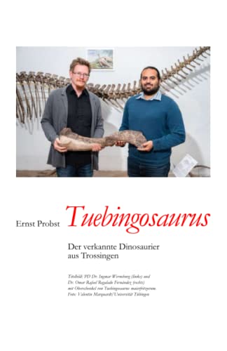 Tuebingosaurus: Der verkannte Dinosaurier aus Trossingen (Bücher von Ernst Probst über Paläontologie, Band 23)