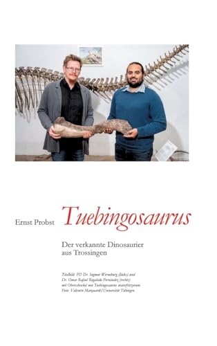 Tuebingosaurus: Der verkannte Dinosaurier aus Trossingen Tuebingosaurus: Der verkannte Dinosaurier aus Trossingen von tredition
