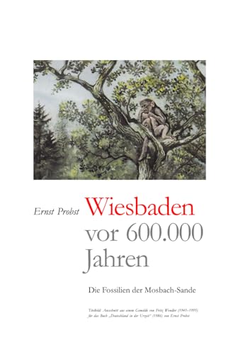 Wiesbaden vor 600.000 Jahren: Die Fossilien der Mosbach-Sande (Bücher von Ernst Probst über Paläontologie, Band 3) von Independently published