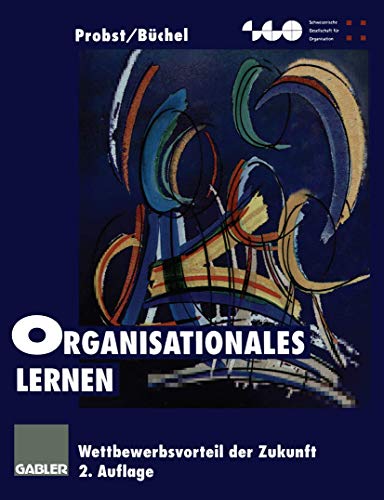 Organisationales Lernen: Wettbewerbsvorteil der Zukunft (Schweizerische Gesellschaft für Organisation und Management)