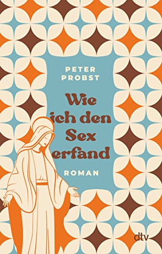 Wie ich den Sex erfand: Roman (Peter Gillitzer, Band 1) von dtv Verlagsgesellschaft