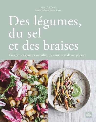 Des légumes, du sel et des braises: Cuisiner les légumes au rythme des saisons et de son potager von LA PLAGE