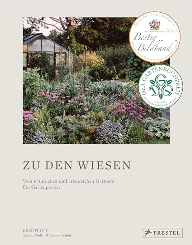 Zu den Wiesen: Vom naturnahen und artenreichen Gärtnern. Ein Gartenporträt. Das neue Buch zum Blog Krautkopf. Ausgezeichnet mit dem Deutschen ... als TOP 5 der besten Gartenbücher von Prestel