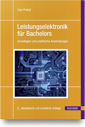 Leistungselektronik für Bachelors: Grundlagen und praktische Anwendungen von HANSER FACHBUCHVERLAG