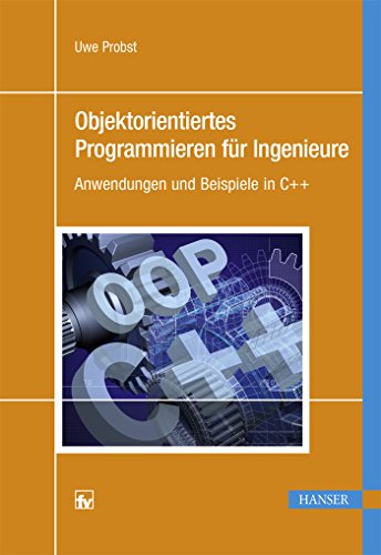 Objektorientiertes Programmieren für Ingenieure: Anwendungen und Beispiele in C++