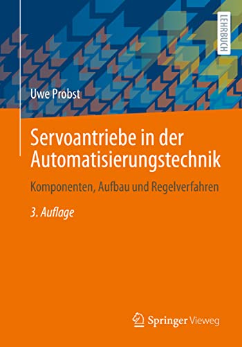 Servoantriebe in der Automatisierungstechnik: Komponenten, Aufbau und Regelverfahren Servoantriebe in der Automatisierungstechnik: Komponenten, Aufbau und Regelverfahren