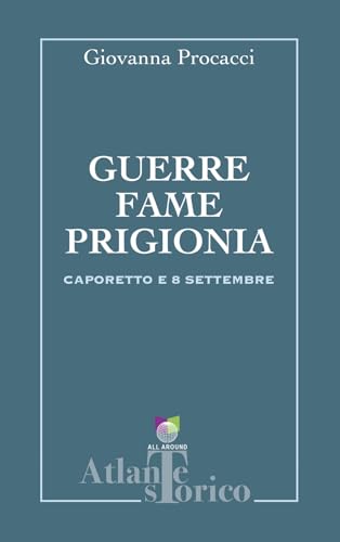 Guerre, fame, prigionia. Caporetto e 8 settembre von All Around