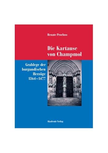 Die Kartause von Champmol: Grablege der burgundischen Herzöge (1364-1477) (Acta humaniora)