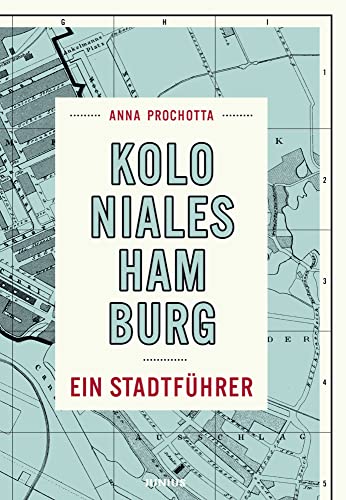 Koloniales Hamburg: Ein Stadtführer von Junius Verlag GmbH