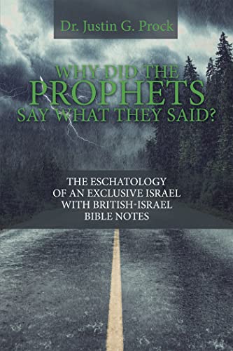 Why Did the Prophets Say What They Said?: The Eschatology of an Exclusive Israel with British-Israel Bible Notes Why Did the Prophets Say What They Said?: The Eschatology of an Exclusive Israel with British-Israel Bible Notes von Trafford Publishing
