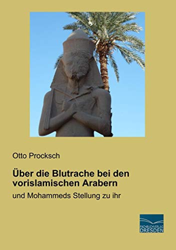Über die Blutrache bei den vorislamischen Arabern: und Mohammeds Stellung zu ihr von Fachbuchverlag-Dresden