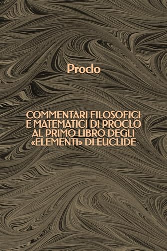Commentari filosofici e matematici di Proclo al primo libro degli «Elementi» di Euclide