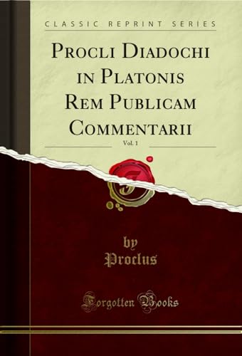Procli Diadochi in Platonis Rem Publicam Commentarii, Vol. 1 (Classic Reprint)