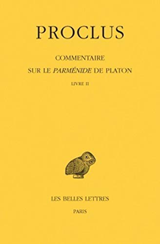 Proclus, Commentaire Sur Le Parmenide de Platon. Tome II: Livre II (Collection Des Universites De France Serie Grecque, Band 476) von Les Belles Lettres