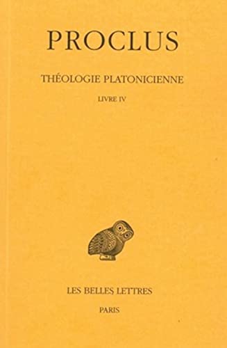 Proclus, Theologie Platonicienne: Tome IV: Livre IV. (Collection Des Universites De France, Band 282) von Les Belles Lettres
