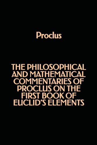 The philosophical and mathematical commentaries of Proclus on the first book of Euclid's Elements von Independently published